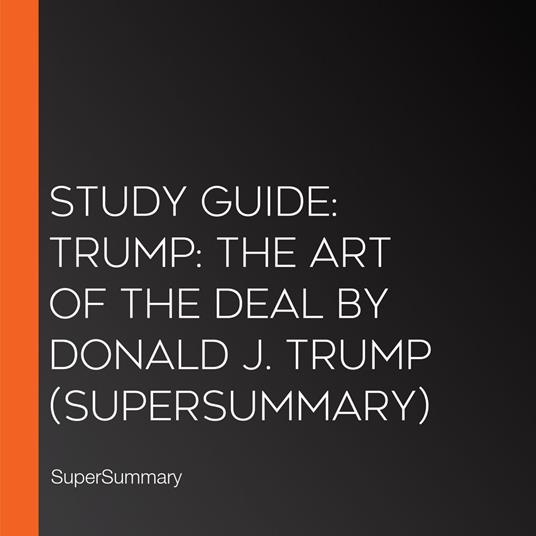 Study Guide: Trump: The Art of the Deal by Donald J. Trump (SuperSummary)