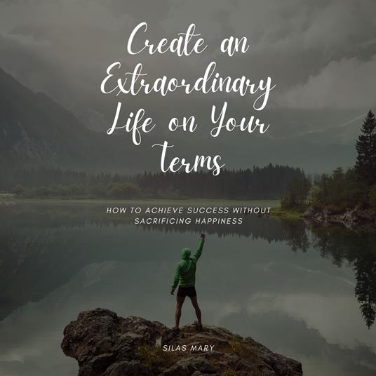 Create an Extraordinary Life on Your Terms