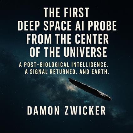 First Deep Space AI Probe from the Center of the Universe, The