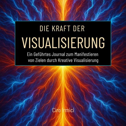 Die Kraft der Visualisierung: Ein Geführtes Journal zum Manifestieren von Zielen durch Kreative Visualisierung