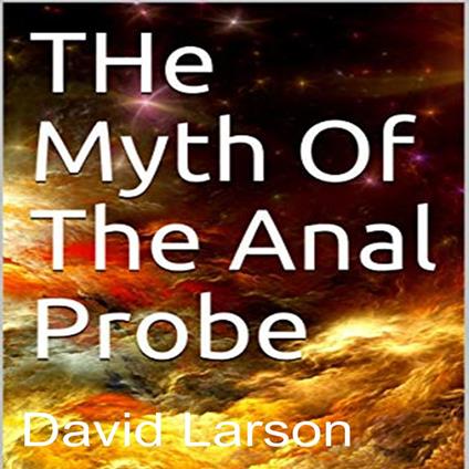 myth of the anal probe, The