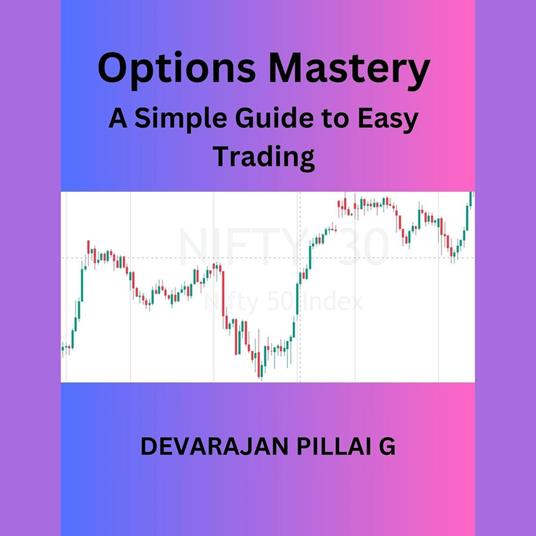 Options Mastery: A Simple Guide to Easy Trading