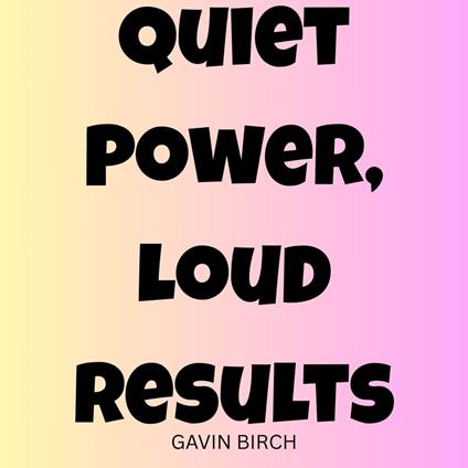 Quiet Power, Loud Results