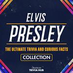 Elvis Presley - The Ultimate Trivia And Curious Facts Collection
