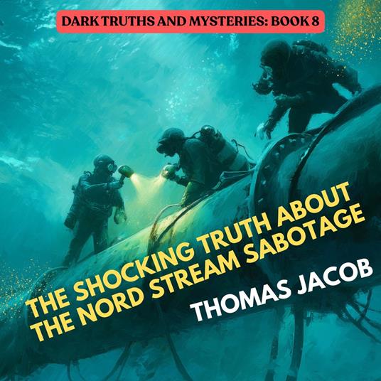 Shocking Truth About The Nord Stream Sabotage, The