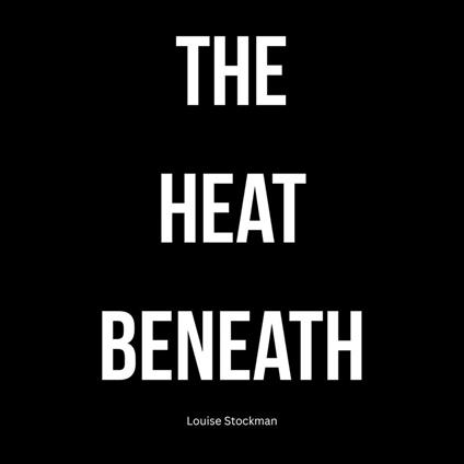 Heat Beneath, The