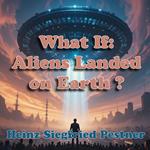 What If: Aliens Landed on Earth ?