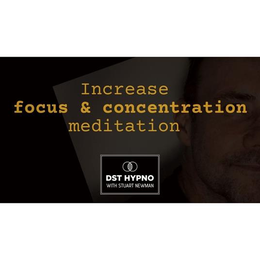 Increase focus and concentration meditation - A guided meditation - DST Hypno with Stu Newman