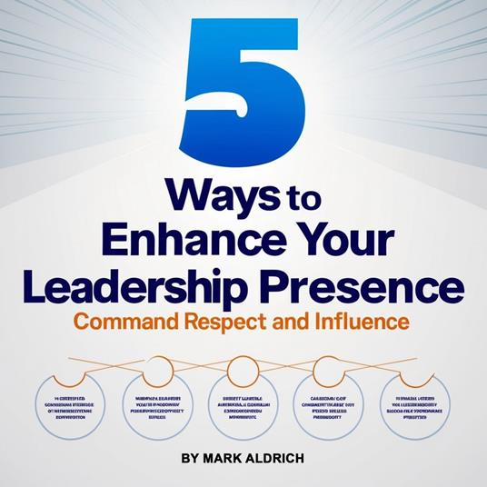 Five Ways to Enhance Your Leadership Presence