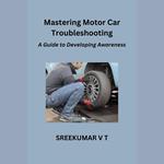 Mastering Motor Car Troubleshooting: A Guide to Developing Awareness