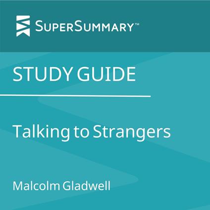 Study Guide: Talking to Strangers by Malcolm Gladwell (SuperSummary)