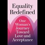 Equality Redefined: One Woman's Journey Toward Love and Acceptance