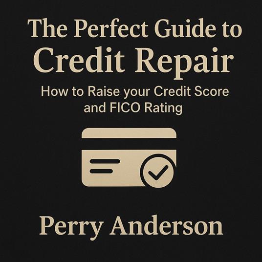 Perfect Guide to Credit Repair, The