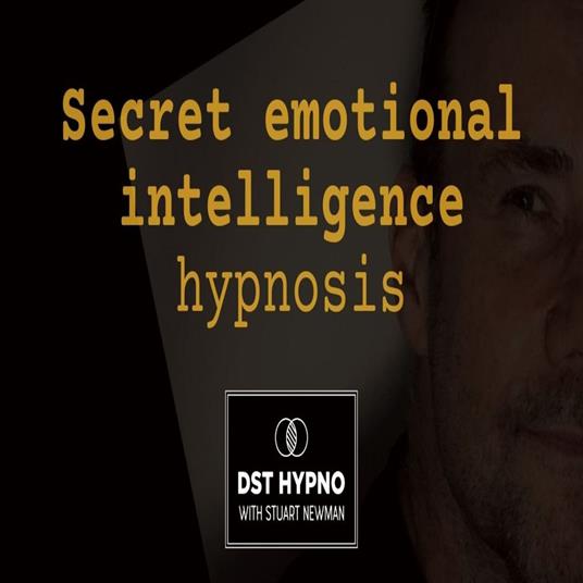 Secret emotional intelligence hypnosis - A guided meditation - DST Hypno with Stu Newman