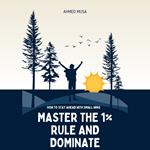 Master the 1% Rule and Dominate