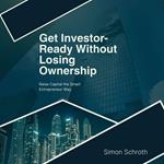 Get Investor-Ready Without Losing Ownership