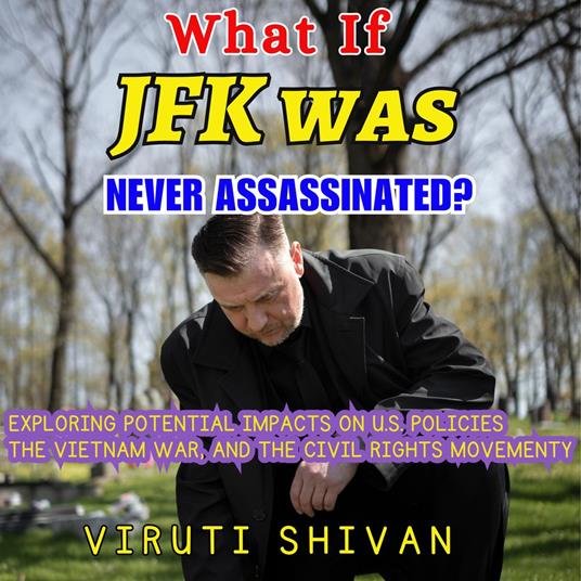 What If JFK Was Never Assassinated?