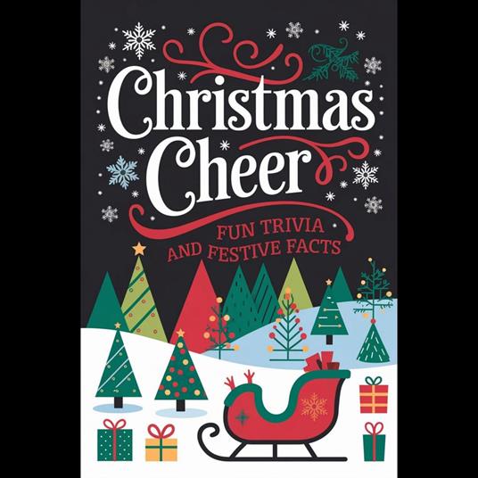 Christmas Cheer: Fun Trivia and Festive Facts