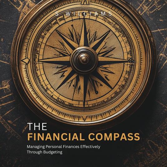 Financial Compass, The: Managing Personal Finances Effectively Through Budgeting