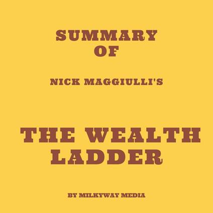 Summary of Nick Maggiulli's The Wealth Ladder