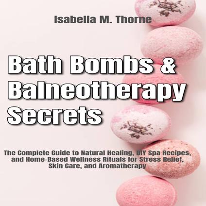 Balneotherapy & Bath Bomb Mastery