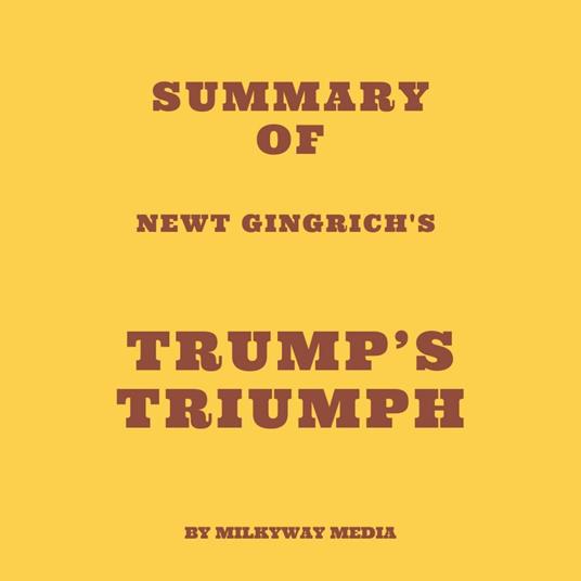 Summary of Newt Gingrich's Trump’s Triumph