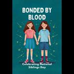 Bonded by Blood: Celebrating National Siblings Day