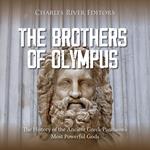 Brothers of Olympus, The: The History of the Ancient Greek Pantheon’s Most Powerful Gods