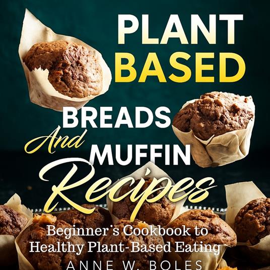 Plant Based Breads And Muffin Recipes