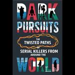 Dark Pursuits: The Twisted Paths of Serial Killers from Around the World