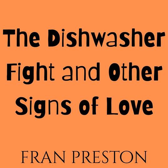 Dishwasher Fight and Other Signs of Love, The
