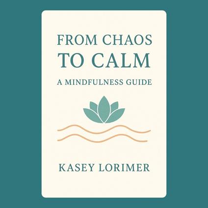From Chaos to Calm: A Mindfulness Guide