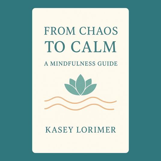 From Chaos to Calm: A Mindfulness Guide