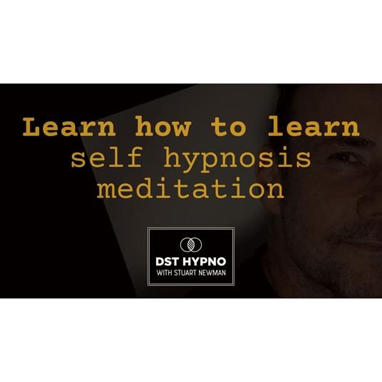 Learn how to learn self hypnosis meditation - A guided meditation - DST Hypno with Stu Newman