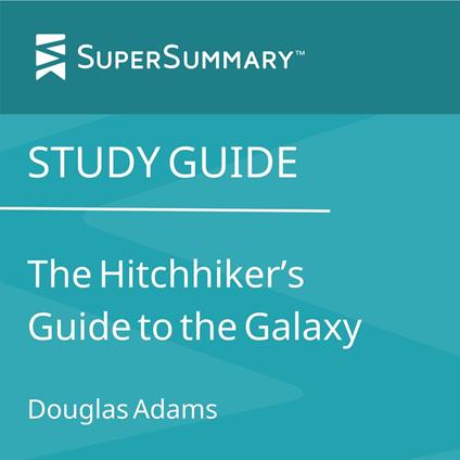 Study Guide: The Hitchhiker's Guide to the Galaxy by Douglas Adams