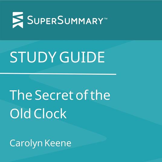 Study Guide: The Secret of the Old Clock by Carolyn Keene (SuperSummary)