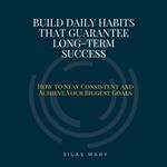 Build Daily Habits That Guarantee Long-Term Success