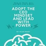 Adopt the CEO Mindset and Lead with Power