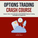 Options Trading Crash Course: Master Calls, Puts, Spreads, and Profitable Options Trading Strategies for Beginners