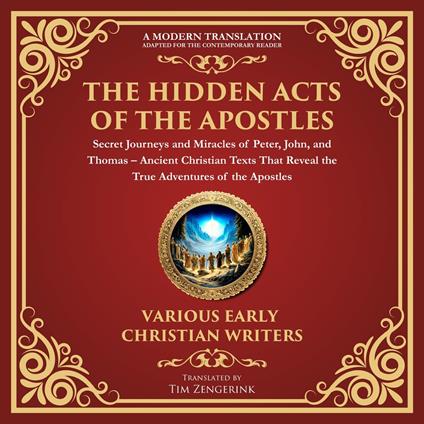 Hidden Acts of the Apostles, The: Secret Journeys and Miracles of Peter, John, and Thomas