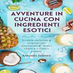 Avventure In Cucina Con Ingredienti Esotici