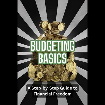 Budgeting Basics: A Step-by-Step Guide to Financial Freedom