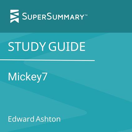 Study Guide: Mickey7 by Edward Ashton (SuperSummary)