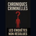 Chroniques criminelles affaires non résolues