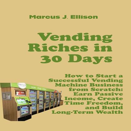 Vending Riches in 30 Days
