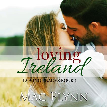 Loving Ireland: Loving Places, Book 1 (Contemporary Romantic Comedy)