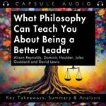 What Philosophy Can Teach You About Being a Better Leader by Alison Reynolds, Dominic Houlder, Jules Goddard and David Lewis