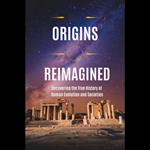 Origins Reimagined: Uncovering the True History of Human Evolution and Societies