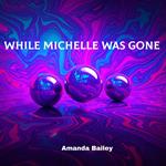 While Michelle Was Gone