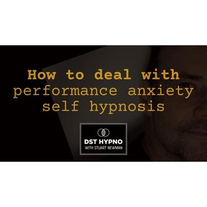 How to deal with performance anxiety self hypnosis - A guided meditation - DST Hypno with Stu Newman